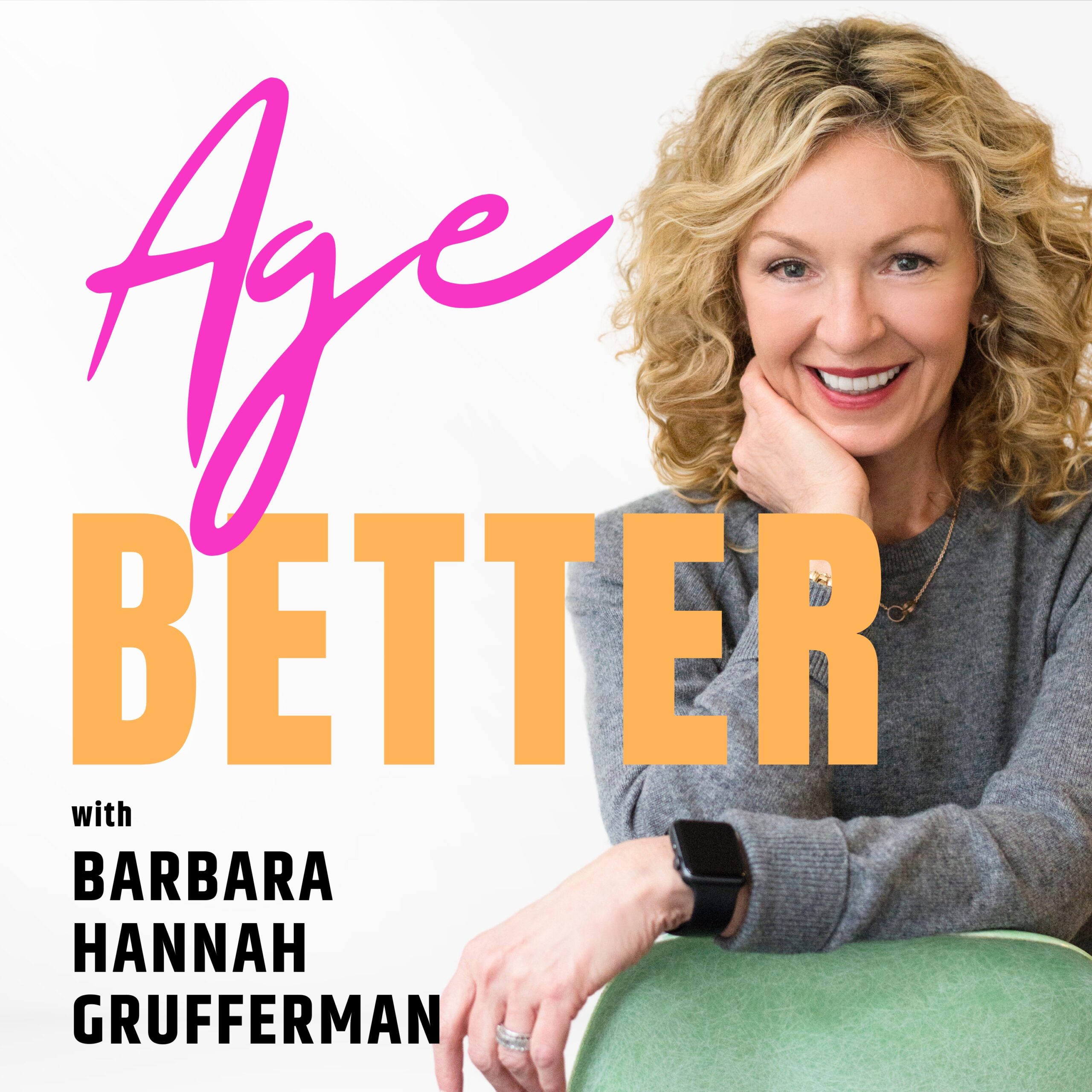 Age Better with Barbara Hannah Grufferman