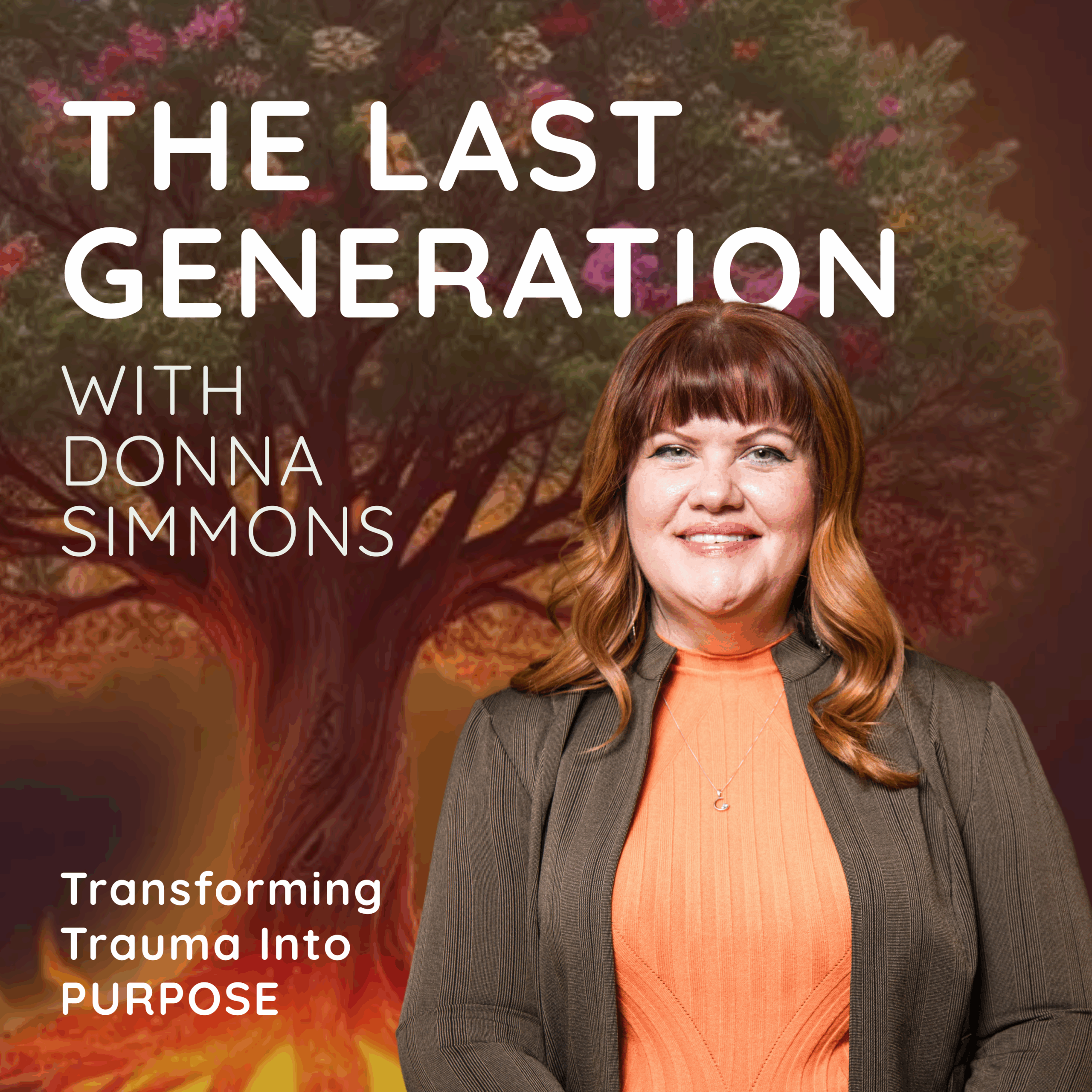 The Last Generation with Donna Simmons; Transforming Trauma into Purpose